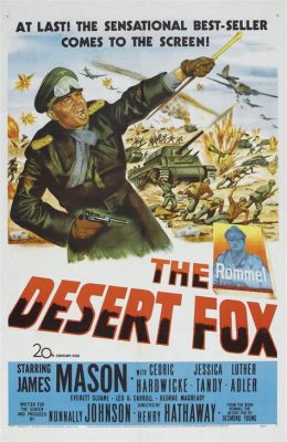 The Desert Fox: The Fox and the Allied Forces! Explores the Intricacies of Wartime Strategy and Moral Dilemmas